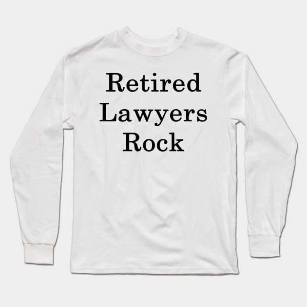 Retired Lawyers Rock Long Sleeve T-Shirt by supernova23